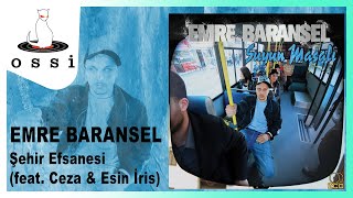 Emre Baransel feat. Ceza & Esin İris / Şehir Efsanesi
