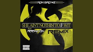 She Ain’t Nothin’ To F Wit (Remix) (feat. Raekwon)