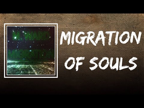 M. Ward - Migration of Souls (Lyrics)