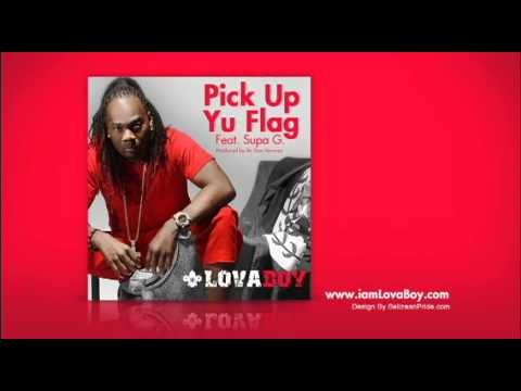 Lova Boy - Pick Up Yu Flag feat. Supa G.