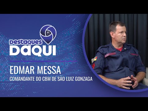EDMAR MESSA - Comandante do CBM de São Luiz Gonzaga | Destaques Daqui #014