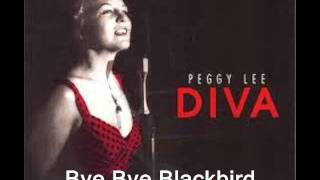 Bye Bye Blackbird  : Peggy Lee.