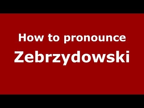 How to pronounce Zebrzydowski (Polish/Poland) - PronounceNames.com