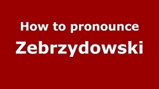 How to pronounce Zebrzydowski