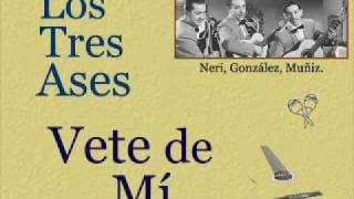 Los Tres Ases: Vete de Mí  -  (letra y acordes)