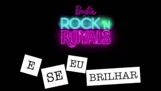 E se eu brilhar | Barbie em Rock&#39;n Royals | (AUDIO) (HD)