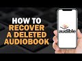 How to Recover a Deleted Audible Audiobook (Easiest Way)​​​​​​​