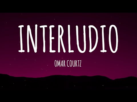 Omar Courtz - INTERLUDIO (Letra/Lyrics)