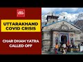 Uttarakhand Govt Suspends Char Dham Yatra In The Wake Of Rising Covid Cases