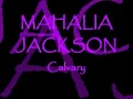 Mahalia Jackson - Calvary.