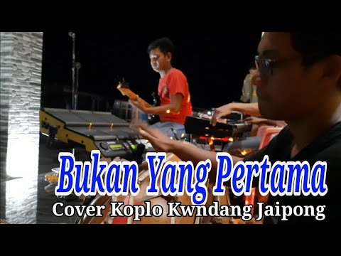 BUKAN YANG PERTAMA [ COVER KOPLO KENDANG JAIPONG