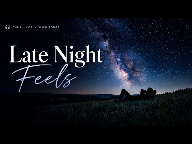 Late Night Feels 🌙💔 | Romantic & Nostalgic Songs for Overthinking, Healing & Missing Someone