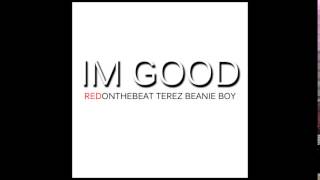 Im Good - RedOnTheBeat - Terez & Beanie Boy
