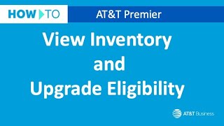How to View Inventory and Upgrade Eligibility | AT&T Premier
