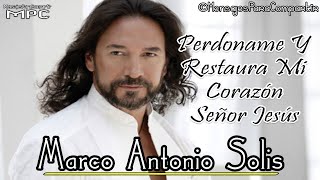 Perdoname Y Restaura Mi Corazón Señor Jesus - Marco Antonio Solis | Lo Mejor De La Música Cristiana