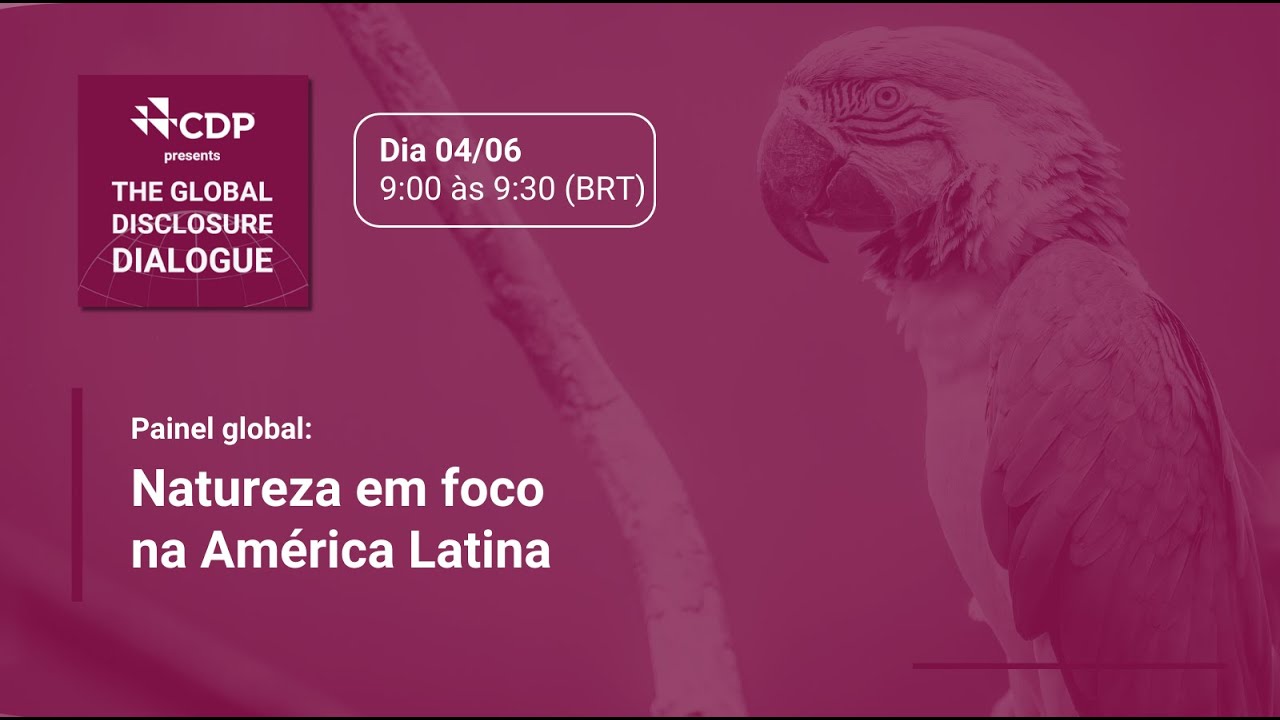 The Global Disclosure Dialogue - Painel global: Natureza em foco na América Latina