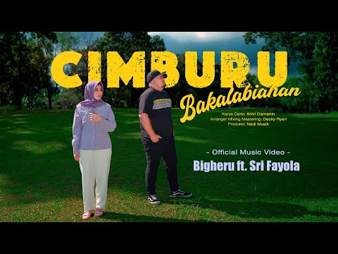 Bigheru ft. Sri Fayola - Cimburu Bakalabiahan (Official Music Video)