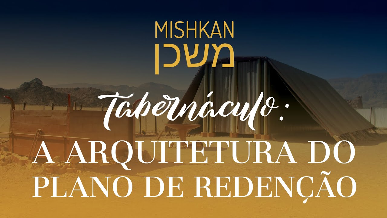 Mishkan (Tabernáculo): a arquitetura do plano de redenção