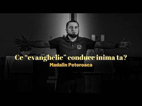 Ce “evanghelie” conduce inima ta? - Introducere în dependențe  // MĂDĂLIN POTOROACĂ