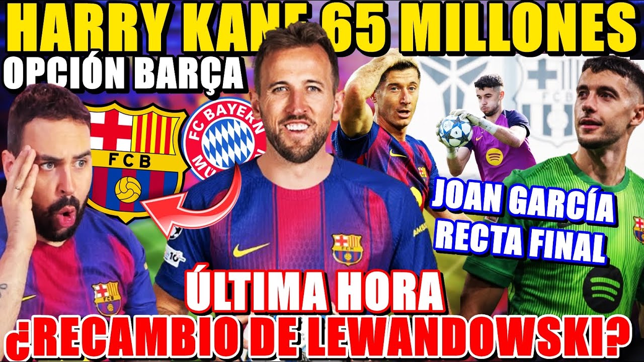 🚨FILTRAN CLÁUSULA de HARRY KANE ¡65 MILLONES! ¿SUSTITUTO de LEWANDOWSKI? - JOAN GARCÍA MÁS CERCA