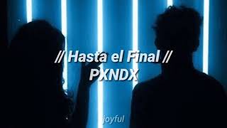 Hasta el Final - PXNDX (Letra)