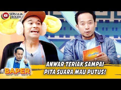 ANWAR TERIAK SAMPAI PITA SUARA MAU PUTUS! - BAPER