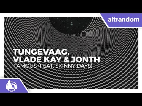 Tungevaag, Vlade Kay & Jonth - Famous (feat. Skinny Days)