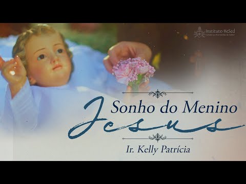 Sonho Do Menino Jesus - Irmã Kelly Patrícia