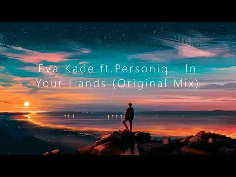 Eva Kade ft.Personiq - In Your Hands (Original Mix) [TRANCE4ME]