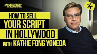 How to Sell Your Script in Hollywood with Kathie Fong Yoneda // Bulletproof Screenwriting® Show