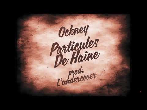 Ockney - Particules De Haine (Prod. L'undercover)