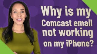 Why is my Comcast email not working on my iPhone?