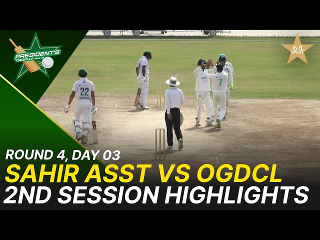 2nd Session Highlights | Sahir Asst vs OGDCL | President Trophy | D 3 | KCCA Stadium | M2Y1S