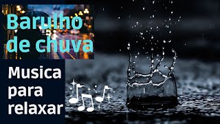 Barulho de chuva Musica para relaxar e dormir