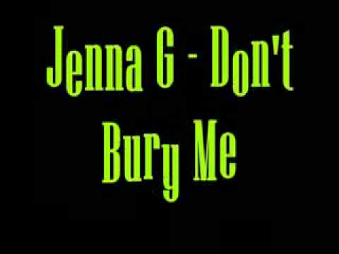 Jenna G - Don't Bury Me