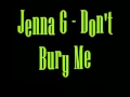 Jenna G - Don't Bury Me 