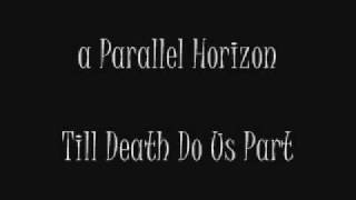 a Parallel Horizon - Till Death Do Us Part (Song is in super phase 1 rough draft :D)