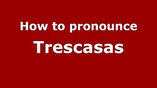 How to pronounce Trescasas