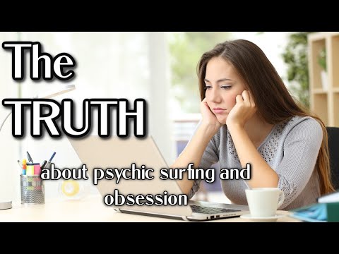 The TRUTH About Psychic Surfing and Obsession