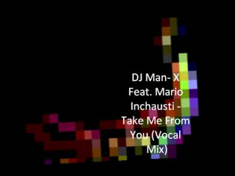 DJ Man- X Feat Mario Inchausti - Take Me From You(Man-X's Sunset Vocal)