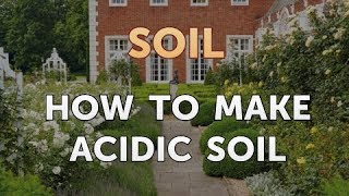 How to Make Acidic Soil