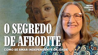 APHRODITE'S SECRET: HOW TO LOVE YOURSELF REGARDLESS OF AGE | Mabel Cristina Dias