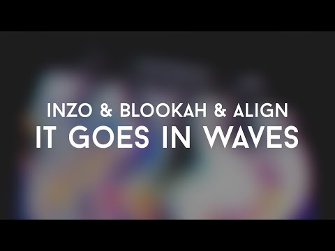 Inzo & Blookah & Align - It goes in waves