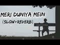 Meri Duniya Mein (Slow+Reverb) song Use Headphones 🎧