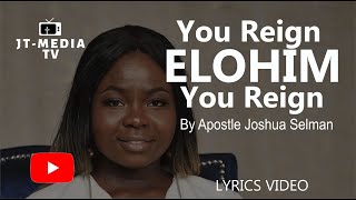 You reign  Elohim you reign - Apostle Joshua Selman (koinonia Worship team ) Lyrics Video