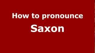 How to pronounce Saxon