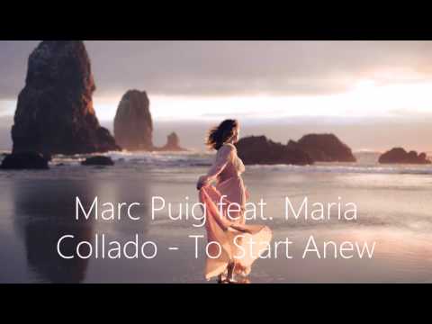 Marc Puig feat  Maria Collado -  To Start Anew