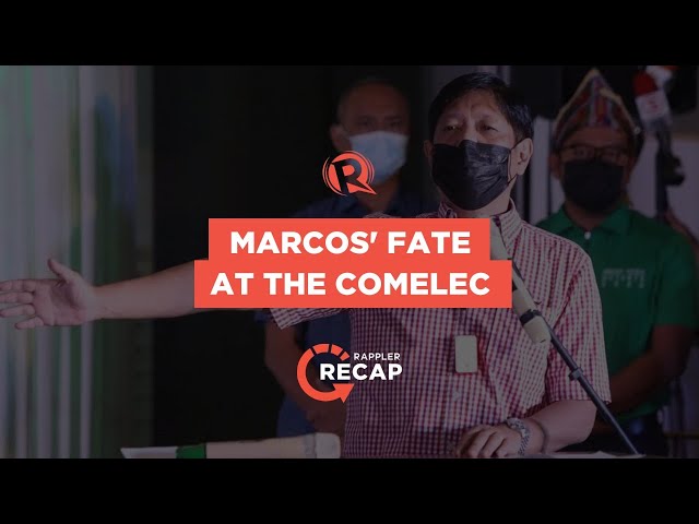 Rappler Recap: Marcos Jr.’s fate at the Comelec