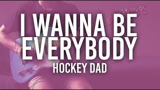 I WANNA BE EVERYBODY - HOCKEY DAD | GUITAR COVER