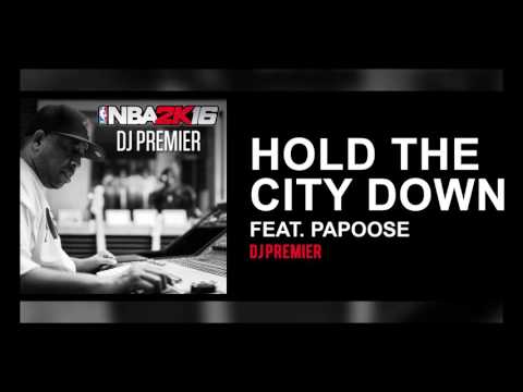 DJ Premier - Hold the City Down ft. Papoose (NBA 2K16 - Official Audio)